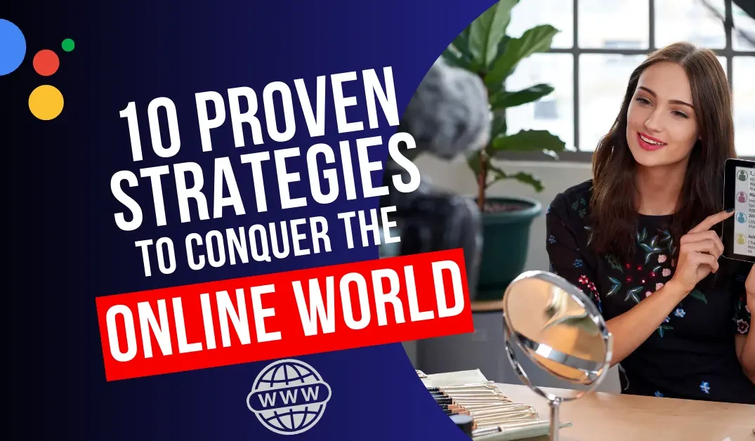 Building Your Online Presence: 10 Proven Strategies to Conquer the Online World