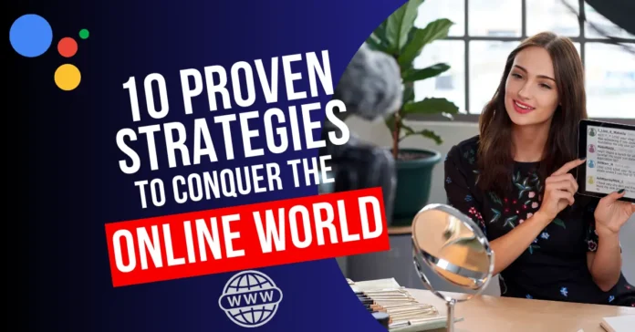 Building Your Online Presence: 10 Proven Strategies to Conquer the Online World