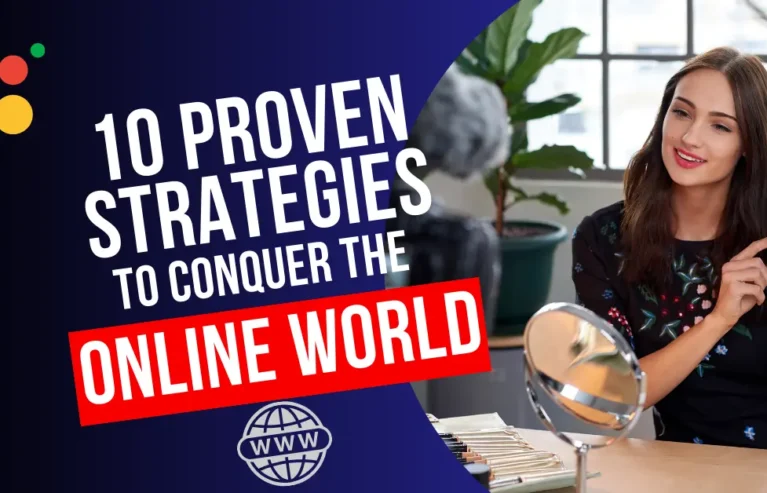 Building Your Online Presence: 10 Proven Strategies to Conquer the Online World