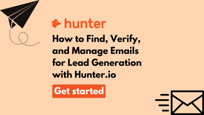 Master Email Outreach: How to Find, Verify, and Manage Emails for Lead Generation with Hunter.io