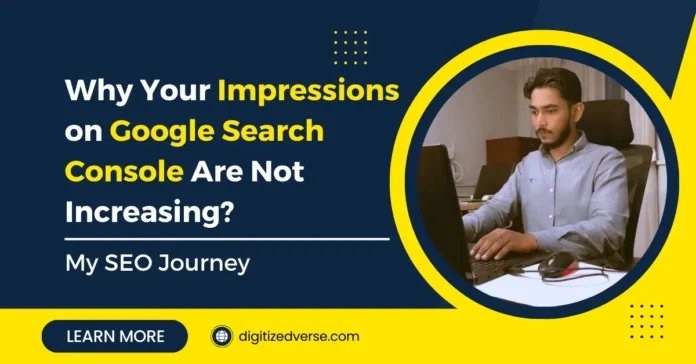 Why Your Impressions on Google Search Console Are Not Increasing: Insights from My SEO Journey